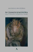 Biografie i autobiografie - Magdalena Grochowska W czasach szaleństwa - miniaturka - grafika 1