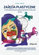 Pedagogika i dydaktyka - Zajęcia plastyczne w aktualizowaniu potencjalności twórczej dzieci Iwona Tomas - miniaturka - grafika 1