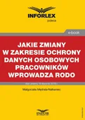 E-booki - biznes i ekonomia - Małgorzata Mędrala - Natkaniec Jakie zmiany w zakresie ochrony danych osobowych pracowników wprowadza RODO - miniaturka - grafika 1