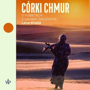 Córki chmur. O kobietach z Sahary Zachodniej - Audiobooki - literatura faktu - miniaturka - grafika 1