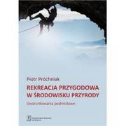 Psychologia - REKREACJA PRZYGODOWA W ŚRODOWISKU PRZYRODY UWARUNKOWANIA PODMIOTOWE PIOTR PRÓCHNIAK - miniaturka - grafika 1