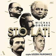 Audiobooki - literatura faktu - Sto lat! Jak w ostatnim stuleciu czciliśmy przywódców - miniaturka - grafika 1
