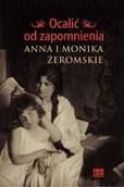 E-booki - biografie - Ocalić od zapomnienia. Anna i Monika Żeromskie - miniaturka - grafika 1