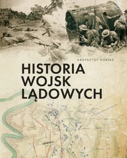 Historia wojsk lądowych - Krzysztof Kubiak - Militaria i wojskowość - miniaturka - grafika 1