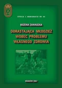 E-booki - sport - Dorastająca młodzież wobec problemu własnego zdrowia Bożena Zawadzka PDF) - miniaturka - grafika 1