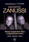 Książki o kinie i teatrze - Krzysztof Zanussi. Między imaginarium filmu a magnetyzmem teatru - miniaturka - grafika 1