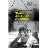 Felietony i reportaże - PRÓSZYŃSKI i S-KA Nawet jeśli umrę w drodze - Monika Białkowska - miniaturka - grafika 1