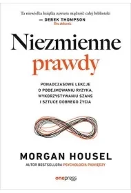 Niezmienne prawdy. Ponadczasowe lekcje o podejmowaniu ryzyka, wykorzystywaniu szans i sztuce dobrego życia - Morgan Housel - Poradniki hobbystyczne - miniaturka - grafika 1