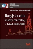 Podręczniki dla szkół wyższych - Rosyjska elita władzy centralnej w latach 2000-2008 - Jarosław Ćwiek-Karpowicz - miniaturka - grafika 1
