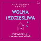 Audiobooki - poradniki - Wolna i szczęśliwa. Jak wyzwolić się z toksycznego związku - miniaturka - grafika 1