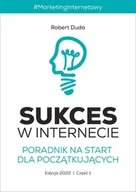 E-booki - biznes i ekonomia - Sukces w Internecie. Poradnik na start dla początkujących. Edycja 2022. Część 1 - miniaturka - grafika 1