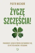 Psychologia - Życzę szczęścia! Paradoksy, dzięki którym zastanowisz się, co w życiu ważne i pożądane - miniaturka - grafika 1