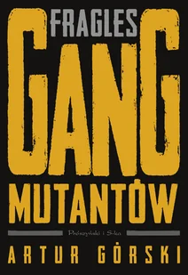 Fragles. Gang Mutantów - Felietony i reportaże - miniaturka - grafika 1