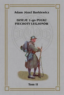 Dzieje 1-go Pułku Piechoty Legjonów Tom 2 Borkiewicz Józef Adam - Historia świata - miniaturka - grafika 1