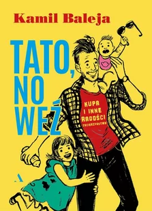 Tato, no weź. Kupa i inne radości tacierzyństwa - E-booki - literatura polska - miniaturka - grafika 1
