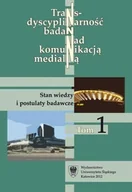 Książki o kulturze i sztuce - Transdyscyplinarność badań nad komunikacją medialną Tom I Stan wiedzy i postulaty badawcze - miniaturka - grafika 1