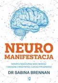 Psychologia - Neuromanifestacja. Odkryj magiczną moc mózgu i osiągnij wszystko, czego pragniesz - dr Sabina Brennan - miniaturka - grafika 1