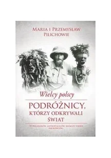 Wielcy polscy podróżnicy, którzy odkrywali świat - Historia świata - miniaturka - grafika 2