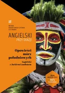 E-booki - języki obce - Opowieści mórz południowych. Angielski z Jackiem Londonem - miniaturka - grafika 1