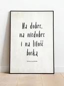 Plakaty - Na Dobre, Na Niedobre I Na Litość Boską / Wisława Szymborska / Plakat  B2 - miniaturka - grafika 1