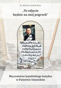 Homo Dei To zdjęcie będzie na mój pogrzeb ks. Rebwar Audish Basa - Religia i religioznawstwo - miniaturka - grafika 2