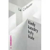 CENTRUM ARCHITE Kiedy katedry były białe Le Corbusier - Powieści CENTRUM ARCHITE Kiedy katedry były białe Le Corbusier - Powieści - miniaturka - grafika 1