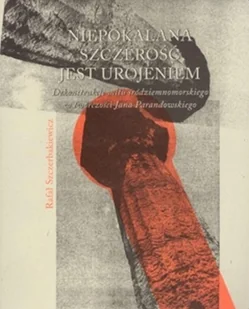 Niepokalana szczerość jest urojeniem Rafał Szczerbakiewicz - Filologia i językoznawstwo - miniaturka - grafika 2