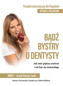 Poradniki hobbystyczne - Poligraf Bądź bystry u dentysty. Poradnik dentystyczny dla pacjentów, wydanie 2 Dorota Stankowska, Przemysław Stankowski, Robert Białach - miniaturka - grafika 1