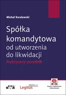 Ekonomia - Spółka komandytowa od utworzenia do likwidacji Praktyczny poradnik z suplementem elektronicznym) Michał Koralewski - miniaturka - grafika 1