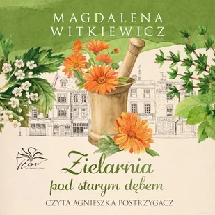 Zielarnia pod starym dębem Magdalena Witkiewicz - Audiobooki - literatura popularnonaukowa - miniaturka - grafika 1