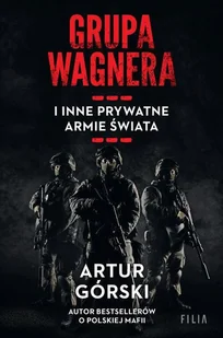 Grupa Wagnera i inne prywatne armie świata - Felietony i reportaże - miniaturka - grafika 1