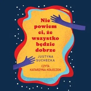 Nie powiem ci, że wszystko będzie dobrze Justyna Suchecka - Audiobooki - poradniki - miniaturka - grafika 1