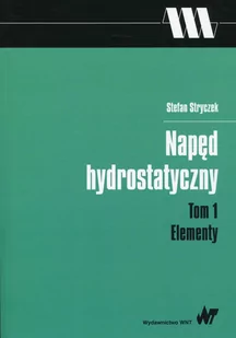 Napęd hydrostatyczny Tom 1 Elementy - Stefan Stryczek - Technika - miniaturka - grafika 1