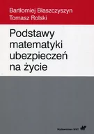 Powieści - Wydawnictwo Naukowe PWN Podstawy matematyki ubezpieczeń na życie Błaszczyszyn Bartłomiej, Rolski Tomasz - miniaturka - grafika 1