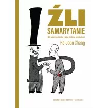 Wydawnictwo Krytyki Politycznej Źli Samarytanie. Mit wolnego handlu i tajna historia kapitalizmu - HA-JOON CHANG