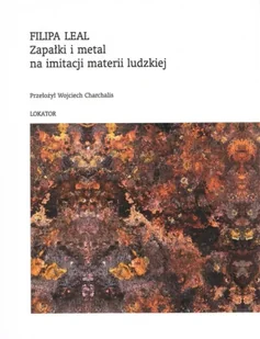 Zapałki i metal na imitacji materii ludzkiej - Filipa Leal - Poezja - miniaturka - grafika 1