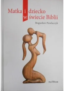 Matka i dziecko w świecie Biblii - Religia i religioznawstwo - miniaturka - grafika 2