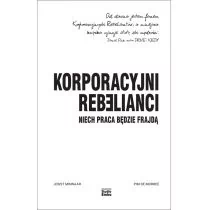 Korporacyjni Rebelianci Niech Praca Będzie Frajdą Joost Minnaar,pim De Morree - Ekonomia - miniaturka - grafika 1