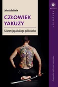 Biografie i autobiografie - Wydawnictwo Uniwersytetu Jagiellońskiego Człowiek yakuzy. Sekrety japońskiego półświatka Jake Adelstein - miniaturka - grafika 1