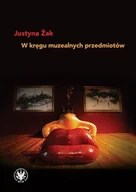 Książki o kulturze i sztuce - W kręgu muzealnych przedmiotów Justyna Żak - miniaturka - grafika 1