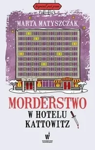 Morderstwo w hotelu Kattowitz w.2024 - Marta Matyszczak - Kryminały - miniaturka - grafika 1