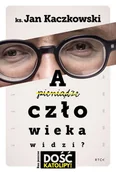 Wywiady, wspomnienia - A człowieka widzi? - miniaturka - grafika 1
