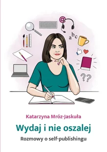 wydaj i nie oszalej. rozmowy o self-publishingu - Wywiady, wspomnienia - miniaturka - grafika 1