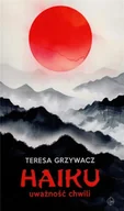 Poezja - Haiku uważność chwili - Teresa Grzywacz - miniaturka - grafika 1