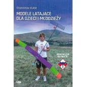 Poradniki hobbystyczne - KUBIT STANISŁAW MODELE LATAJĄCE DLA DZIECI I MŁODZIEŻY - miniaturka - grafika 1