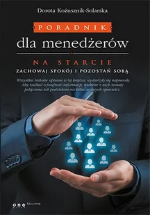 Poradnik dla menedżerów. Na starcie zachowaj spokój i pozostań sobą - E-booki - biznes i ekonomia - miniaturka - grafika 1