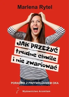 Jak przeżyć trudne chwile i nie zwariować Poradnik z przymrużeniem oka Acomitam Marlena Rytel - Poradniki hobbystyczne - miniaturka - grafika 2