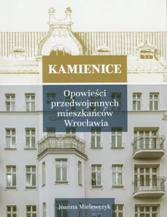 Kamienice. Opowieści przedwojennych mieszkańców Wrocławia - Książki regionalne - miniaturka - grafika 1