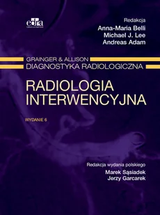 Belli A.M., Lee M.J., Adam A. Radiologia interwencyjna. Grainger &amp; Alison diagnostyka radiologiczna - Przewodniki - miniaturka - grafika 1