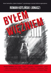 Byłem więźniem hellipwyzwolił mnie On - Roman ps Jonasz Kotliński - książka - Biografie i autobiografie - miniaturka - grafika 1